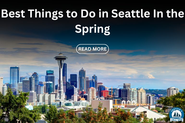 Best Things to Do in Seattle In the Spring