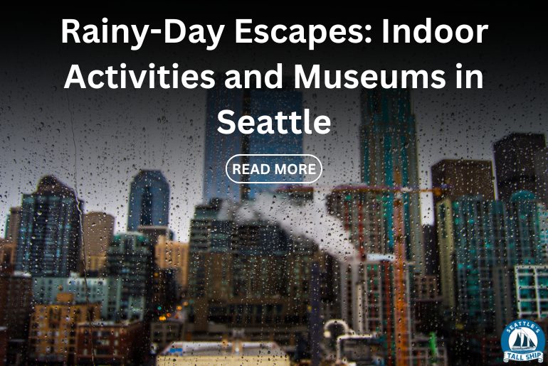 Rainy-Day Escapes Indoor Activities and Museums in Seattle