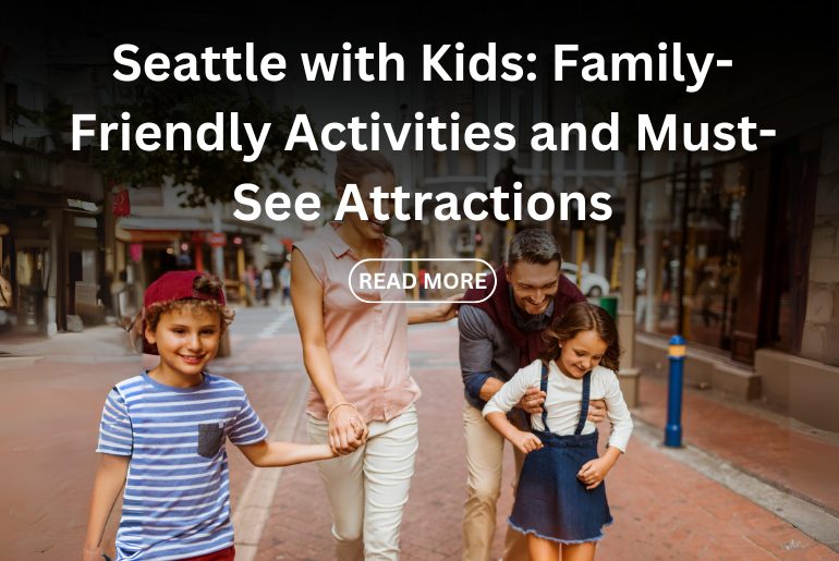 Seattle with Kids: Family-Friendly Activities and Must-See Attractions