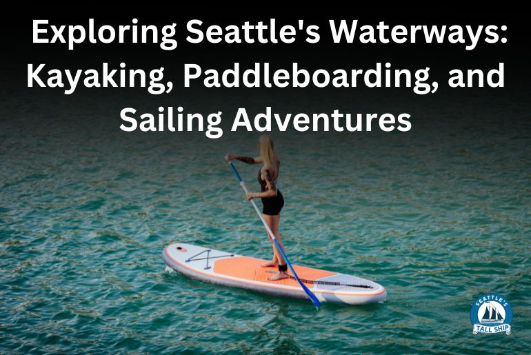 _Exploring Seattle's Waterways Kayaking, Paddleboarding, and Sailing Adventures